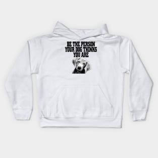 Be The Person Your Dog Thinks You Are - Dog Dogs Kids Hoodie